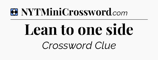 Solution: Lean to one side - NYT Mini Crossword