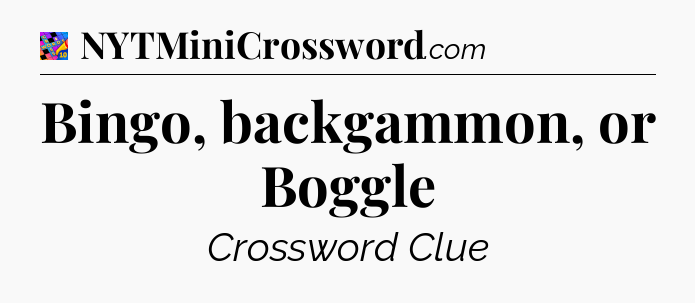 Bingo, backgammon, or Boggle Crossword Clue