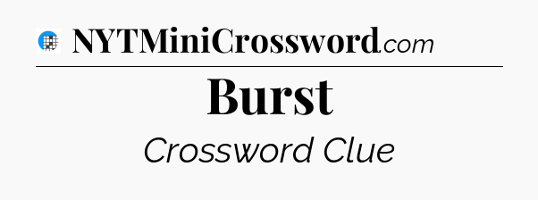Burst Crossword Clue