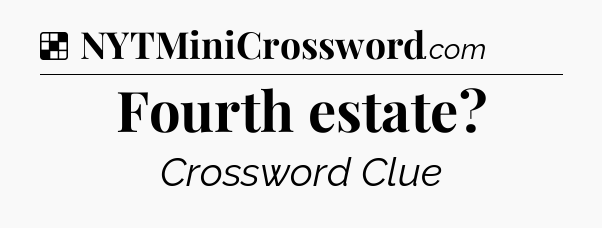 Solution: Fourth estate - NYT Crossword