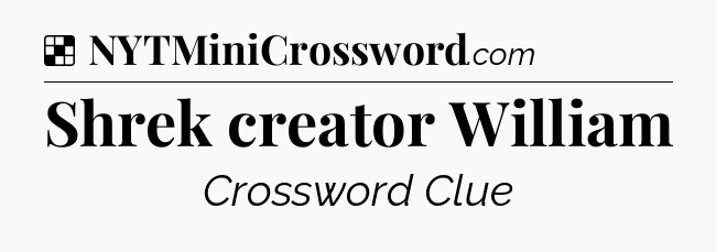 Solution: Shrek creator William - NYT Crossword
