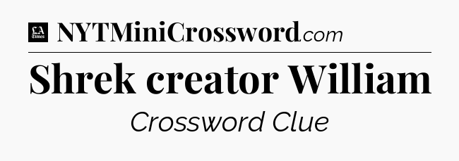 Shrek creator William - LA Times Crossword