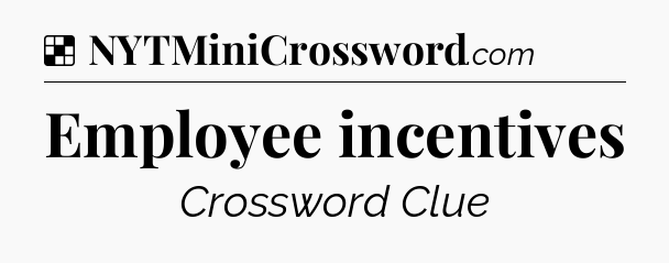 Solution: Employee incentives - NYT Crossword