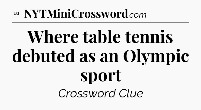 Where table tennis debuted as an Olympic sport - WSJ Crossword