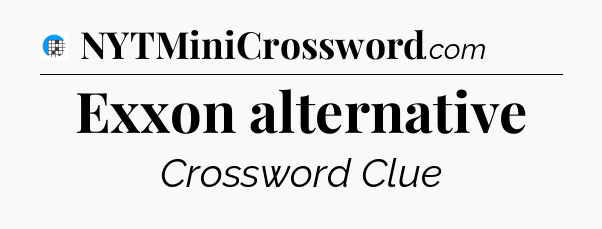 Exxon alternative Crossword Clue