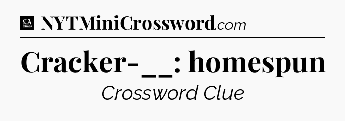 Cracker-__: homespun - LA Times Crossword