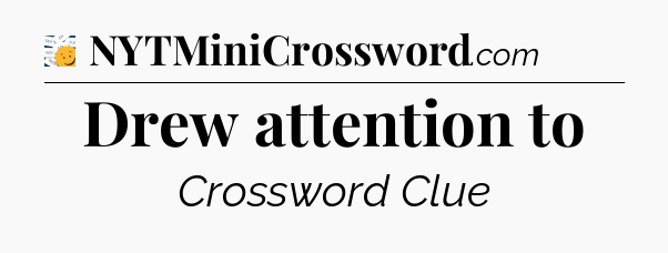 Drew attention to - 7 Little Words