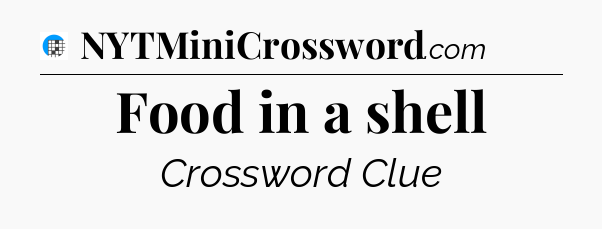 Food in a shell Crossword Clue