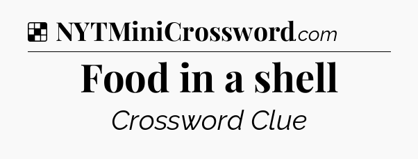 Solution: Food in a shell - NYT Crossword