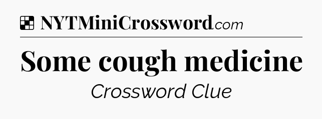 Solution: Some cough medicine - NYT Crossword