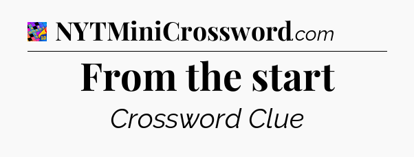 From the start Crossword Clue
