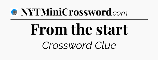 From the start Crossword Clue