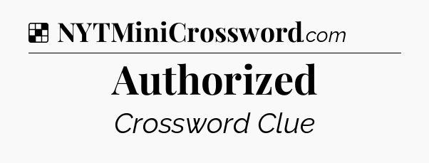 Solution: Authorized - NYT Crossword