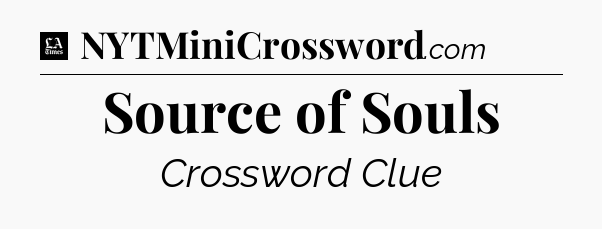 Source of Souls - LA Times Crossword