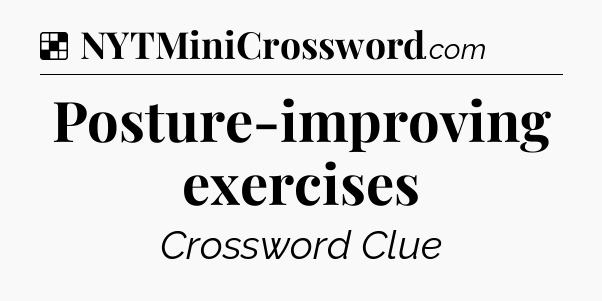 Solution: Posture-improving exercises - NYT Crossword