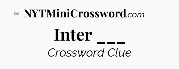 Inter ___ - WSJ Crossword
