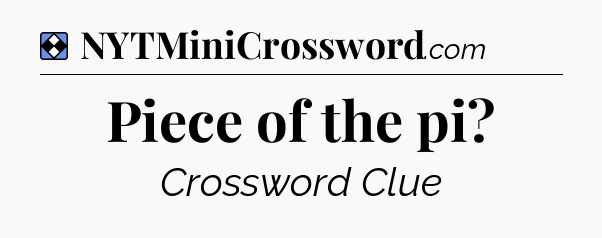 Solution: Piece of the pi - NYT Mini Crossword