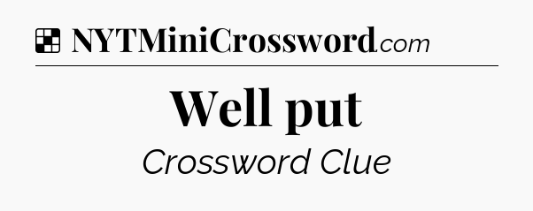 Solution: Well put - NYT Crossword