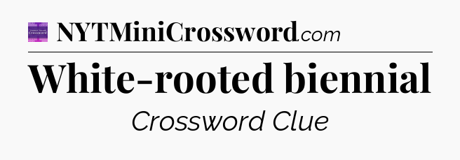 White-rooted biennial - Thomas Joseph Crossword