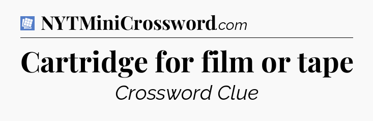 Cartridge for film or tape Puzzle Page Crossword Clue