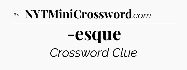 -esque - WSJ Crossword