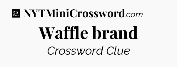 Waffle brand - LA Times Crossword
