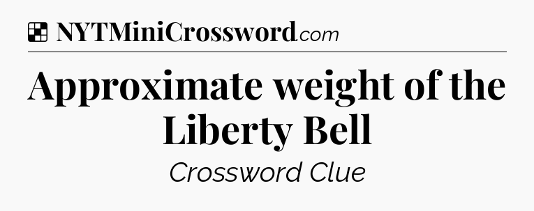 Solution: Approximate weight of the Liberty Bell - NYT Crossword