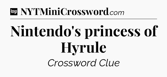 Nintendo's princess of Hyrule Crossword Clue