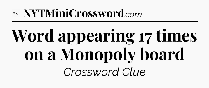 Word appearing 17 times on a Monopoly board - WSJ Crossword