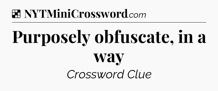 Solution: Purposely obfuscate, in a way - NYT Crossword