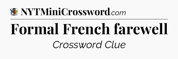 Formal French farewell Crossword Clue