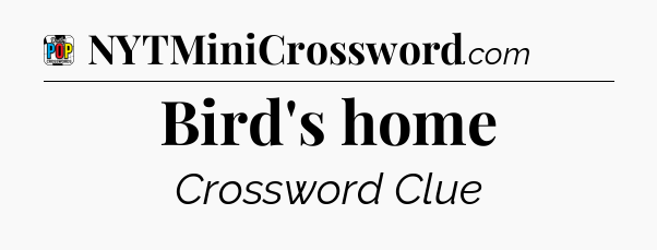 Bird's home Crossword Clue
