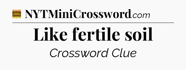 Like fertile soil crossword clue Eugene Sheffer