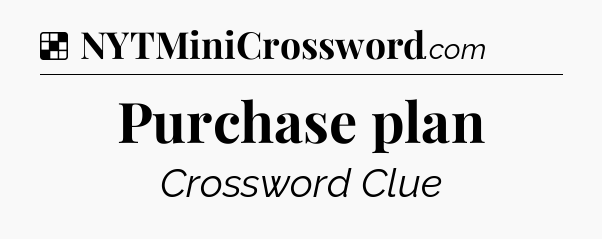 Solution: Purchase plan - NYT Crossword