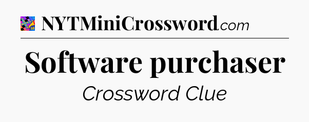 Software purchaser Crossword Clue