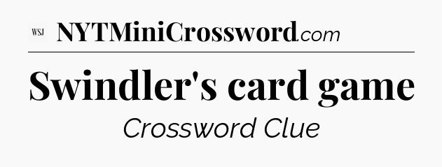 Swindler's card game - WSJ Crossword
