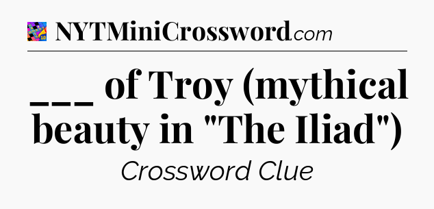 ___ of Troy (mythical beauty in 
