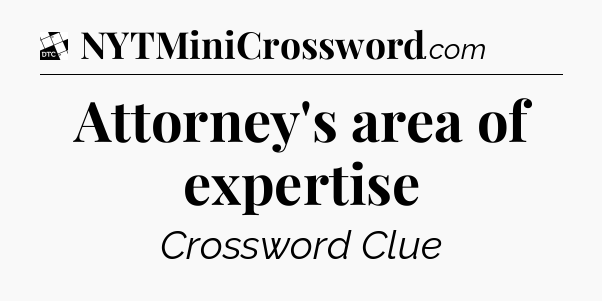 Attorney's area of expertise - Daily Themed Classic Crossword