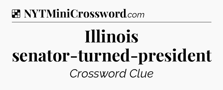 Solution: Illinois senator-turned-president - NYT Crossword