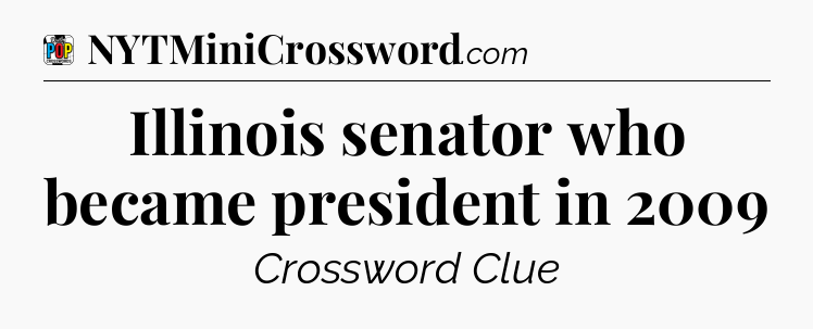 Illinois senator who became president in 2009 Crossword Clue