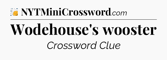 Wodehouse's wooster - 7 Little Words