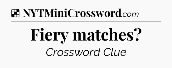 Solution: Fiery matches - NYT Crossword