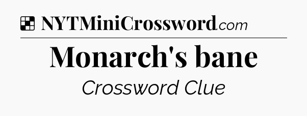 Solution: Monarch's bane - NYT Crossword