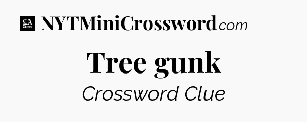 Tree gunk - LA Times Crossword