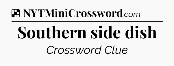 Solution: Southern side dish - NYT Crossword