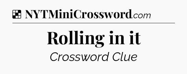 Solution: Rolling in it - NYT Crossword