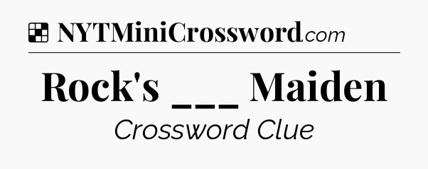 Solution: Rock's ___ Maiden - NYT Crossword