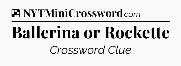 Solution: Ballerina or Rockette - NYT Crossword