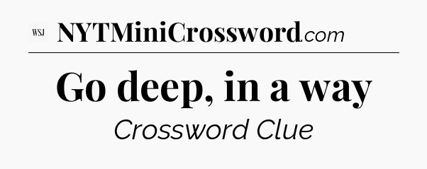 Go deep, in a way - WSJ Crossword
