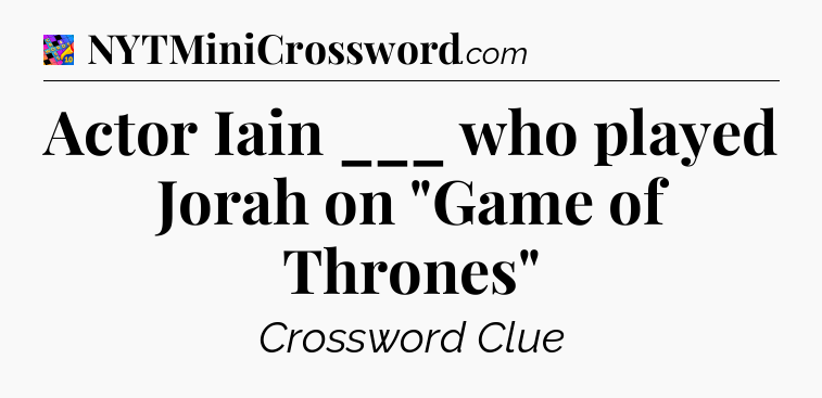 Actor Iain ___ who played Jorah on 